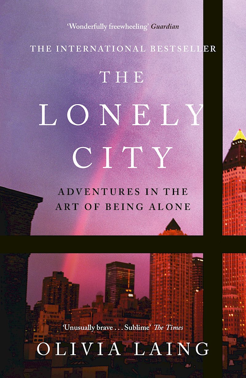 The Lonely City - Adventures in the Art of Being Alone by Olivia 