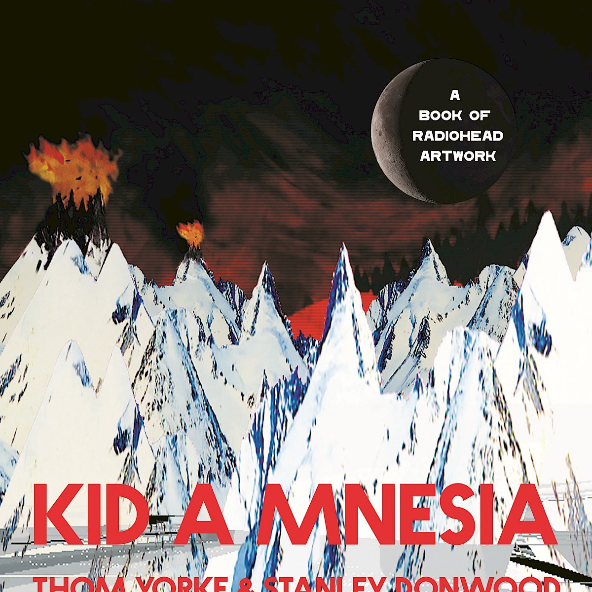 Kid A Mnesia - A Book of Radiohead Artwork by Thom Yorke, Stanley