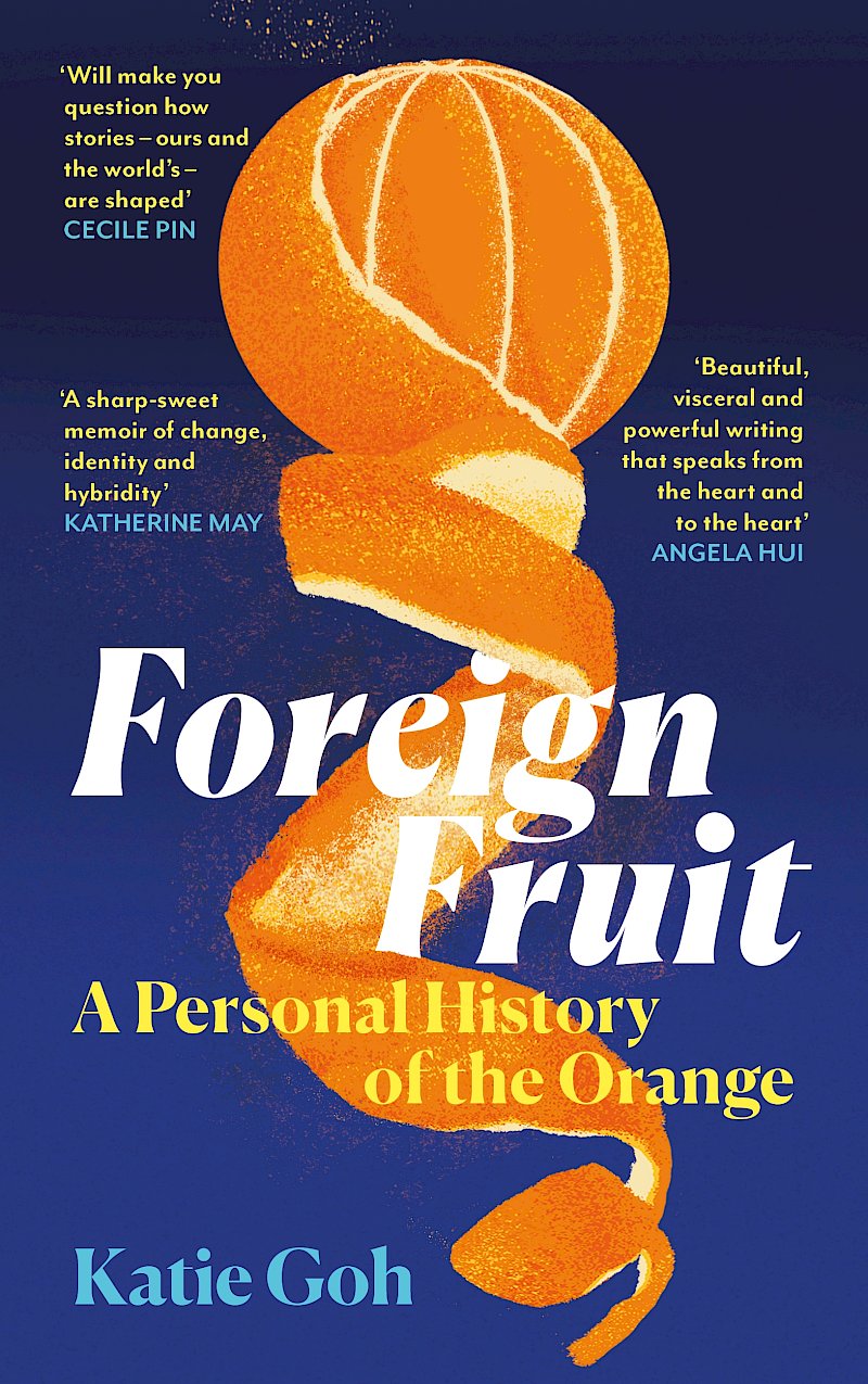 Foreign Fruit - A Personal History of the Orange by Katie Goh