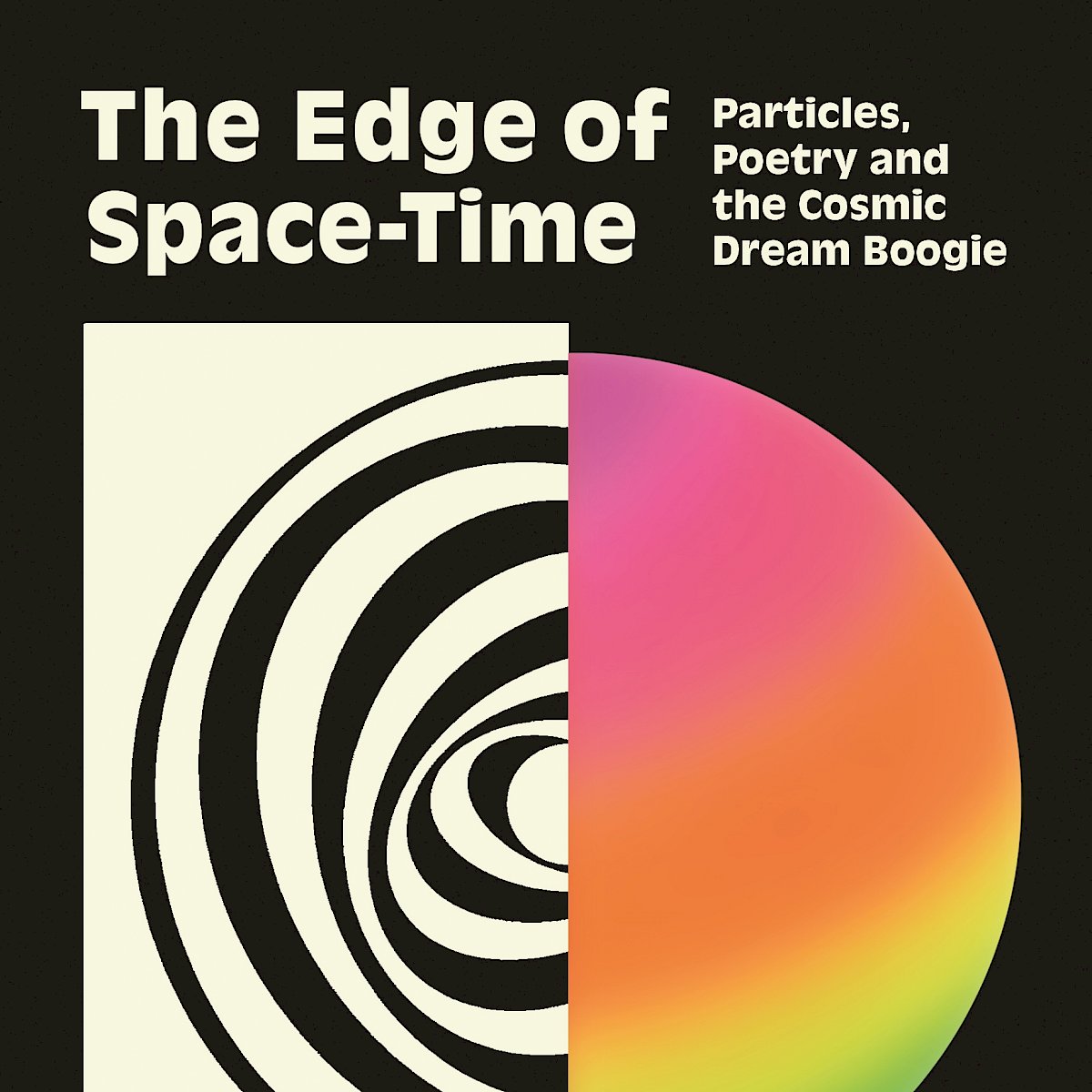 The Edge of Space-Time - Particles, Poetry and the Cosmic Dream